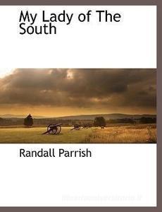 My Lady of the South di Randall Parrish edito da BCR (BIBLIOGRAPHICAL CTR FOR R