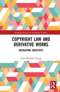 Copyright Law and Derivative Works di Omri Rachum-Twaig edito da Taylor & Francis Ltd