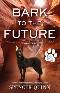 Bark to the Future di Spencer Quinn edito da FORGE