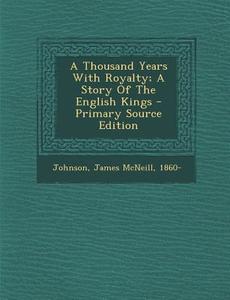 A Thousand Years with Royalty; A Story of the English Kings edito da Nabu Press