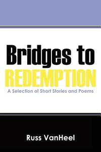 Bridges To Redemption di Russ Vanheel edito da Outskirts Press