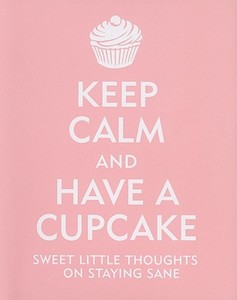 Keep Calm and Have a Cupcake: Sweet Little Thoughts on Staying Sane di Evelyn Beilenson, Lois Kaufman edito da PETER PAUPER