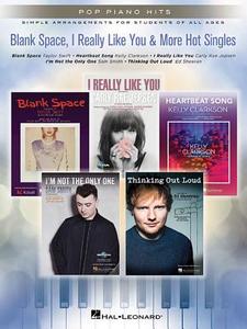 Blank Space, I Really Like You & More Hot Singles: Pop Piano Hits Series Simple Arrangements for Students of All Ages edito da HAL LEONARD PUB CO