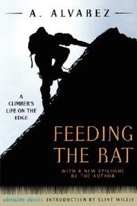 Feeding the Rat: A Climber's Life on the Edge di A. Alvarez edito da THUNDERS MOUTH PRESS