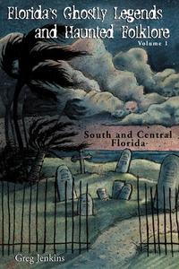 Florida's Ghostly Legends and Haunted Folklore di Greg Jenkins edito da Pineapple Press, Inc.