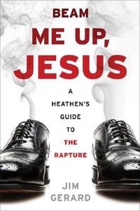 Beam Me Up, Jesus di Jim Gerard edito da Avalon Publishing Group