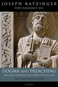 Dogma and Preaching: Applying Christian Doctrine to Daily Life di Joseph Ratzinger edito da Ignatius Press