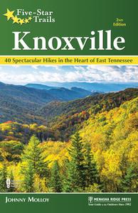 Five-Star Trails: Knoxville: 40 Spectacular Hikes in East Tennessee di Johnny Molloy edito da MENASHA RIDGE PR