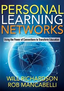Personal Learning Networks: Using the Power of Connections to Transform Education di Will Richardson, Rob Mancabelli edito da SOLUTION TREE