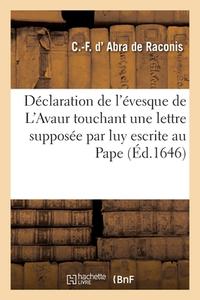 Déclaration de l'évesque de L'Avaur touchant une lettre supposée par luy escrite au Père le Pape di Abra de Raconis-C F edito da HACHETTE LIVRE
