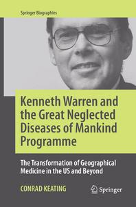 Kenneth Warren And The Great Neglected Diseases Of Mankind Programme di Conrad Keating edito da Springer International Publishing Ag