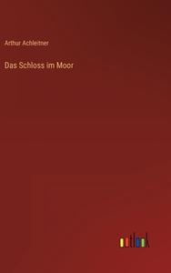 Das Schloss im Moor di Arthur Achleitner edito da Outlook Verlag