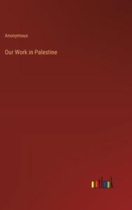 Our Work in Palestine di Anonymous edito da Outlook Verlag
