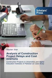 Analysis Of Construction Project Delays And Cost Overruns di Shah Attaullah edito da Scholars' Press