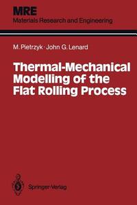 Thermal-Mechanical Modelling of the Flat Rolling Process di John G. Lenard, Maciej Pietrzyk edito da Springer Berlin Heidelberg