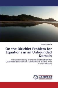 On the Dirichlet Problem for Equations in an Unbounded Domain di Sergei Poborchi edito da LAP Lambert Academic Publishing