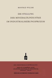 Die Stellung der Mineralölindustrie im Industrialisierungsprozess di Manfred Willms edito da VS Verlag für Sozialwissenschaften