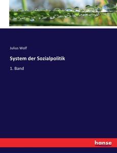 System der Sozialpolitik di Julius Wolf edito da hansebooks