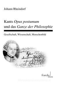 Kants Opus postumum und das Ganze der Philosophie di Johann Rheindorf edito da Gunter Narr Verlag
