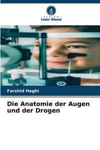 Die Anatomie der Augen und der Drogen di Farshid Haghi edito da Verlag Unser Wissen