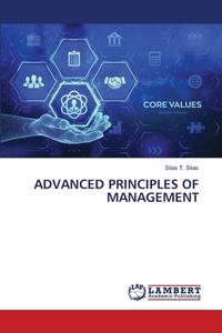 ADVANCED PRINCIPLES OF MANAGEMENT di Silas T. Silas edito da LAP LAMBERT Academic Publishing