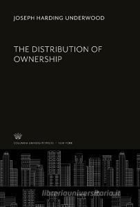 The Distribution of Ownership di Joseph Harding Underwood edito da Columbia University Press