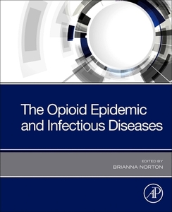 Opioid Epidemic & Infectious Diseases di BRIANNA L. NORTON edito da Elsevier Hs08a
