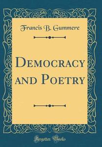 Democracy and Poetry (Classic Reprint) di Francis B. Gummere edito da Forgotten Books