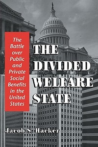 The Divided Welfare State di Jacob S. Hacker, Hacker Jacob S. edito da Cambridge University Press