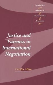 Justice and Fairness in International             Negotiation di Cecilia Albin edito da Cambridge University Press