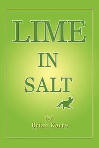 Lime in Salt di Brian Karre edito da iUniverse