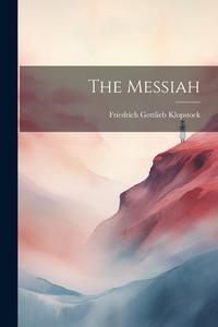 The Messiah di Friedrich Gottlieb Klopstock edito da LEGARE STREET PR