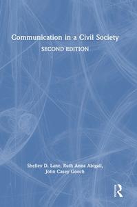 Communication In A Civil Society di Shelley D. Lane, Ruth Anna Abigail, John Casey Gooch edito da Taylor & Francis Ltd