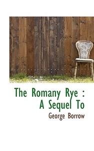 The Romany Rye di George Borrow edito da Bibliolife