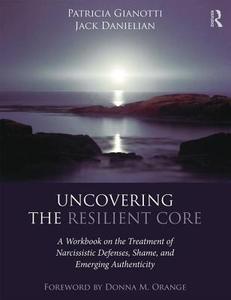 Uncovering the Resilient Core di Patricia Gianotti, Jack Danielian edito da Taylor & Francis Ltd