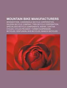 Mountain Bike Manufacturers: Bridgestone, Cannondale Bicycle Corporation, Trek Bicycle Corporation, Raleigh Bicycle Company di Source Wikipedia edito da Books Llc