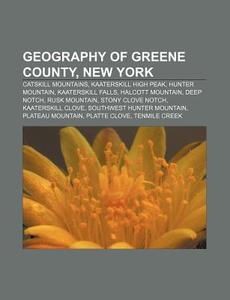Geography Of Greene County, New York: Ca di Source Wikipedia edito da Books LLC, Wiki Series