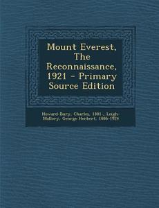Mount Everest, the Reconnaissance, 1921 di Howard-Bury Charles 1881- edito da Nabu Press