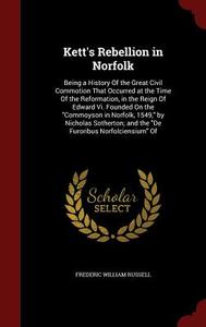 Kett's Rebellion In Norfolk di Frederic William Russell edito da Andesite Press