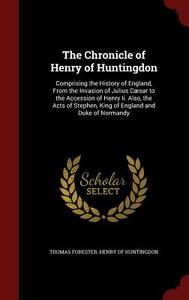 The Chronicle Of Henry Of Huntingdon di Thomas Forester edito da Andesite Press