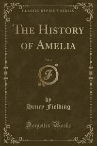 The History Of Amelia, Vol. 2 (classic Reprint) di Henry Fielding edito da Forgotten Books