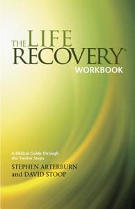 The Life Recovery Workbook: A Biblical Guide Through the 12 Steps di Stephen Arterburn, David Stoop edito da TYNDALE HOUSE PUBL