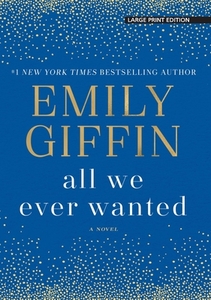 All We Ever Wanted di Emily Giffin edito da LARGE PRINT DISTRIBUTION