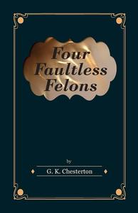 Four Faultless Felons di G. K. Chesterton edito da Read Books