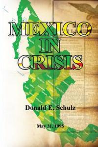 Mexico in Crisis: May 31, 1995 di Donald E. Schulz edito da Createspace