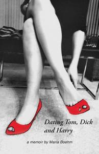 Dating Tom, Dick and Harry di Maria Boehm edito da Infinity Publishing