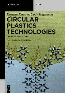 Circular Plastics Technologies: Chemical Recycling di Katrina Knauer, Cody Higginson, Minjung Lee edito da DE GRUYTER