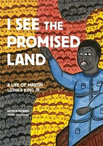 I See the Promised Land: A Life of Martin Luther King Jr. di Arthur Flowers edito da GROUNDWOOD BOOKS