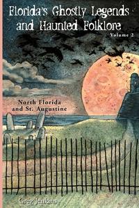 Florida's Ghostly Legends and Haunted Folklore di Greg Jenkins edito da Pineapple Press, Inc.