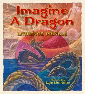 Imagine a Dragon di Laurence Pringle edito da Boyds Mills Press